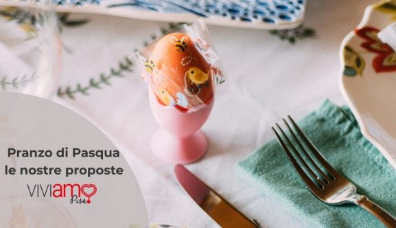 Dove mangiare per il pranzo di Pasqua a Pisa
