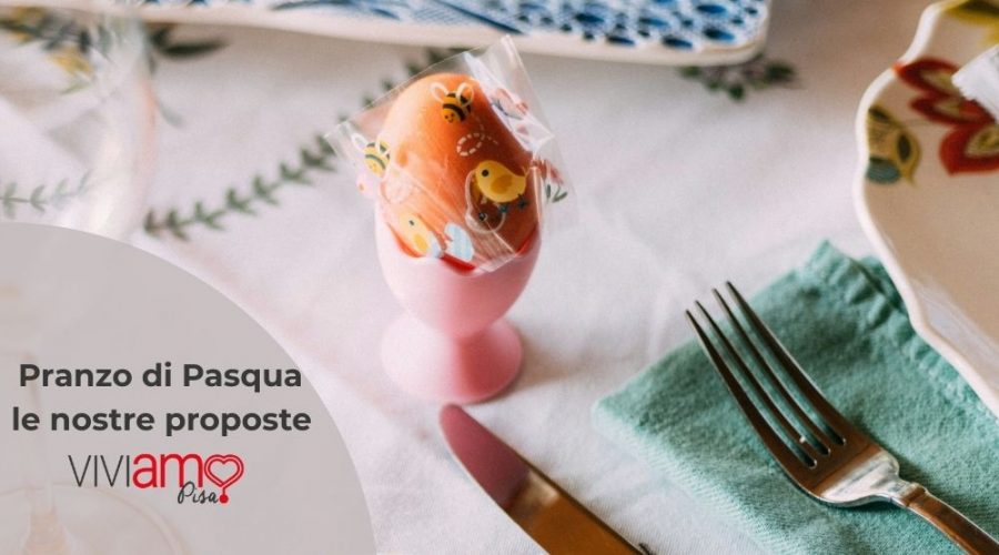 Pranzo di Pasqua a Pisa 2026: dove andare e cosa aspettarsi
