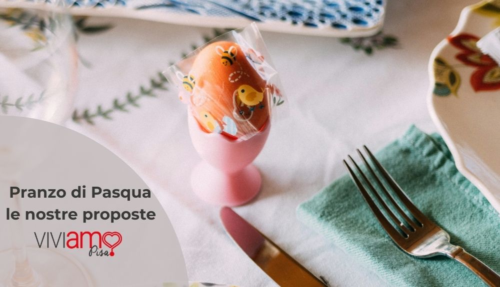 Pranzo di Pasqua a Pisa 2026: dove andare e cosa aspettarsi