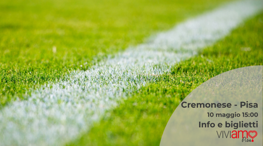 Cremonese – Pisa: domenica 10 maggio alle 15:00: info e dove compare i biglietti