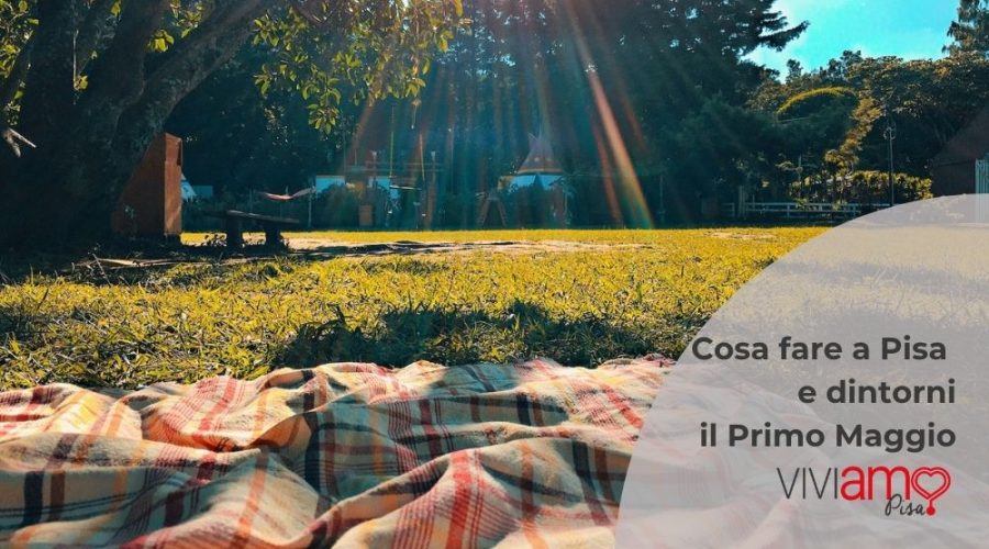 Cosa fare a Pisa il Primo Maggio 2026