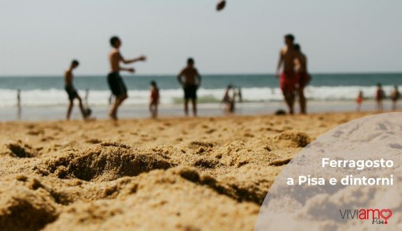 ferragosto a pisa e dintorni