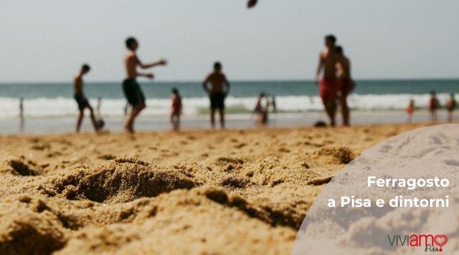 Cosa fare a Pisa per Ferragosto 2026